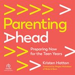 Parenting Ahead : Preparing Now for the Teen Years cover image