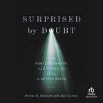Surprised by Doubt : How Disillusionment Can Invite Us Into a Deeper Faith cover image