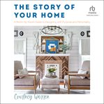 The Story of Your Home : A Room-By-Room Guide to Designing With Purpose and Personality cover image