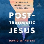 Post-Traumatic Jesus : Traumatic Jesus cover image