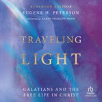 Traveling Light : Galatians and the Free Life in Christ cover image