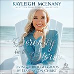Serenity in the Storm : Living Through Chaos by Leaning on Christ cover image