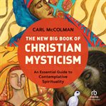 The New Big Book of Christian Mysticism : An Essential Guide to Contemplative Spirituality cover image