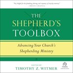The Shepherd's Toolbox : Advancing Your Church's Shepherding Ministry cover image