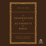 The Inspiration and Authority of the Bible : Revised and Enhanced cover image