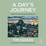 A Day's Journey : Stories of Hope and Death-Defying Joy cover image