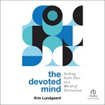 The Devoted Mind : Seeking God's Face in a World of Distraction cover image