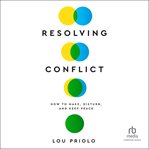 Resolving Conflict : How to Make, Disturb, and Keep Peace cover image