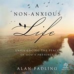 A Non : Anxious Life. Experiencing the Peace of God's Presence cover image