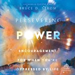 Persevering Power : Encouragement for When You're Oppressed by Life cover image