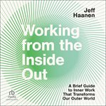 Working From the Inside Out : A Brief Guide to Inner Work That Transforms cover image
