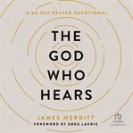 The God Who Hears : A 40-Day Prayer Devotional cover image