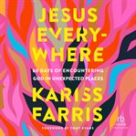 Jesus Everywhere : 60 Days of Encountering God in Unexpected Places cover image