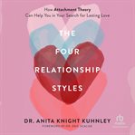 The Four Relationship Styles : How Attachment Theory Can Help You in Your Search for Lasting Love cover image