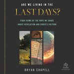 Are we living in the last days? : four views of the hope we share about Revelation and Christ's return cover image