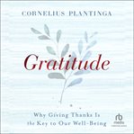 Gratitude : Why Giving Thanks Is the Key to Our Well-Being cover image
