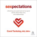 Sexpectations : Reframing Your Good and Not-So-Good Stories about God, Love, and Relationships cover image