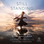 Still Standing : How to Live in God's Light While Wrestling with the Dark cover image