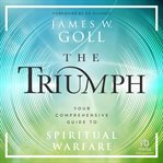 The Triumph : Your Comprehensive Guide to Spiritual Warfare cover image