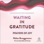 Waiting in Gratitude : Prayers for Joy cover image