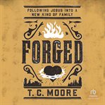 Forged : Following Jesus into a New Kind of Family cover image