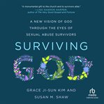 Surviving God : A New Vision of God through the Eyes of Sexual Abuse Survivors cover image