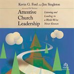 Attentive Church Leadership : Listening and Leading in a World We've Never Known cover image