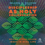 Discipleship as holy collaboration : helping others follow Jesus in real life cover image