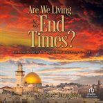 Are we living in the end times? : biblical answers to 7 questions about the future cover image