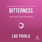 Bitterness : The Root That Pollutes. Resources for Biblical Living cover image