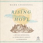 Rising With Hope : A 30-Day Devotional for Overcoming Anxiety and Depression cover image