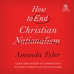 How to End Christian Nationalism cover image
