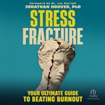 Stress Fracture : Your Ultimate Guide to Beating Burnout cover image
