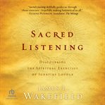 Sacred Listening : Discovering the Spiritual Exercises of Ignatius Loyola cover image