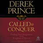 Called to Conquer : Finding Your Assignment in the Kingdom of God cover image