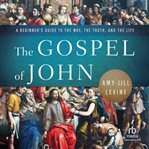 The Gospel of John : A Beginner's Guide to the Way, the Truth, and the Life cover image