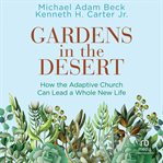 Gardens in the Desert : How the Adaptive Church Can Lead a Whole New Life cover image