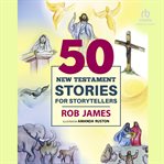 Fifty New Testament Stories for Storytellers cover image