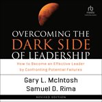 Overcoming the Dark Side of Leadership : How to Become an Effective Leader by Confronting Potential Failures cover image