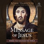 The Message of Jesus : Words That Changed the World cover image