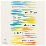 You Were Never Meant to Do It All : A 40-day Devotional on the Goodness of Being Human cover image