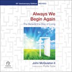 Always We Begin Again : The Benedictine Way of Living cover image