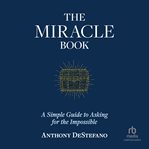 The Miracle Book : A Simple Guide To Asking For The Impossible cover image