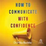 How to Communicate With Confidence cover image