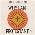 Why I Am Protestant cover image