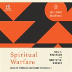 Spiritual Warfare : Learn to Recognize and Engage Victoriously (Holy Spirit Essentials) cover image
