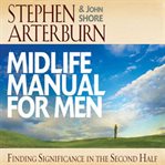 Midlife manual for men: finding significance in the second half cover image