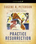 Practice resurrection: a conversation on growing up in Christ cover image