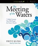 The meeting of the waters: 7 global currents that will propel the future church cover image