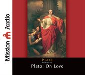 Plato on love [Lysis, Symposium, Phaedrus, Alcibiades, with selections from Republic, Laws] cover image